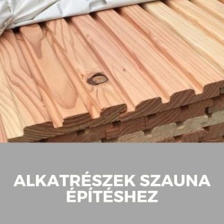 Alkatrészek szauna építéshez